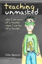 Teaching Unmasked: Why I Am More of a Teacher When I Am Less of a Teacher