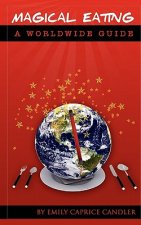 Magical Eating - a Worldwide Guide: Good and Bad Foods in 23 Countries
