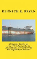 Designing Vessels for Fire Prevention and Fire Retardation: Moving Beyond the Regulatory Construct