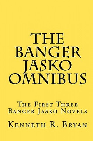The Banger Jasko Omnibus: The First Three Banger Jasko Novels