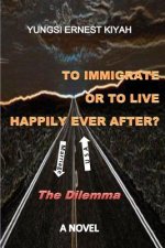 To Immigrate Or To Live Happily Ever After?: The Dilemma