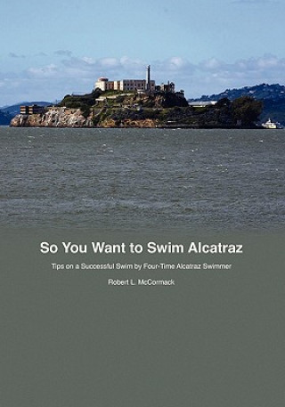 So You Want to Swim Alcatraz: Tips on a Successful Swim by a Four-Time Alcatraz Swimmer