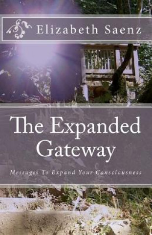 The Expanded Gateway: Messages To Expand Your Consciousness