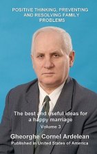 Positive thinking, preventing and resolving family problems: The best and useful ideas for a happy marriage
