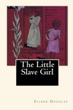 The Little Slave Girl: A True Story by Eileen Douglas