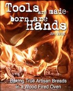 Tools Are Made, Born Are Hands: Baking True Artisan Breads in a Wood Fired Oven