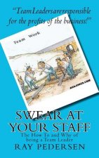 SWEAR at Your Staff: The How To and Why of being a Team Leader