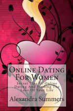 Online Dating For Women: Secret Tips To Online Dating And Finding The Love Of Your Life