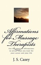 Affirmations for Massage Therapists: Use the power of affirmations to attract what you want for your career and your life