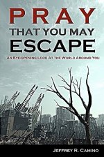 Pray That You May Escape: An Eye-Opening Look at the World Around You