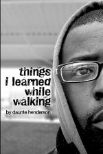 Things I Learned While Walking: by Daunte Henderson