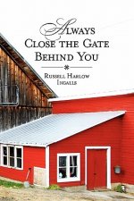 Always Close The Gate Behind You