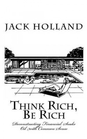 Think Rich, Be Rich: Deconstructing Financial Snakeoil with Common Sense