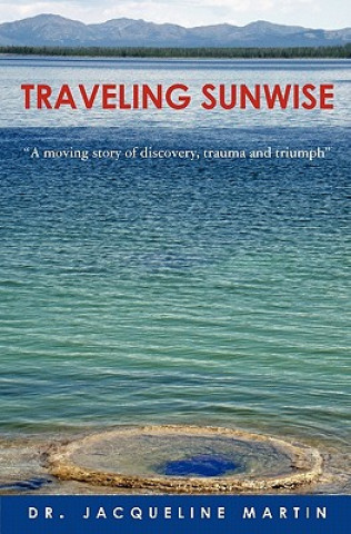 Traveling Sunwise: A moving story of discovery, trauma and triumph