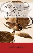 A Rose Amongst Thorns: The Poetry of Vikki Shelton