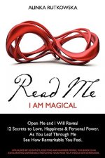 Read Me - I Am Magical: Open Me and I Will Reveal 12 Secrets to Love, Happiness & Personal Power. As You Leaf Through Me See How Remarkable Yo