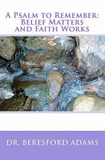 A Psalm to Remember: Belief Matters and Faith Works