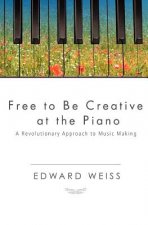 Free to be Creative at the Piano: A Revolutionary Approach to Music Making