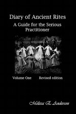 Diary of Ancient Rites,: A Guide for the Serious Practitioner