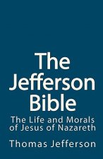 The Jefferson Bible: The Life and Morals of Jesus of Nazareth