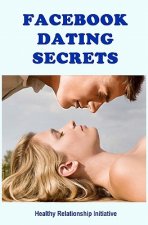 Facebook Dating Secrets: For Men and Women