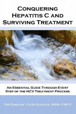 Conquering Hepatitis C And Surviving Treatment: An Essential Guide Through Every Step of The HCV Treatment Process - Companion Website: www.hcvshare.o