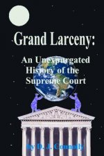 Grand Larceny: An Unexpurgated History Of The Supreme Court