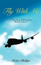 Fly With Me: A True Story of Healing from Multiple Sclerosis