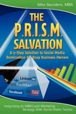 The P.R.I.S.M. Salvation: A 3-Step Solution to Social Media Domination for Busy Business Owners