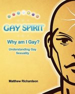 Gay Spirit: Why Am I Gay? Understanding Gay Sexuality