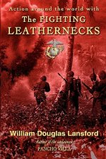 The Fighting Leathernecks: Marine Corps Action and Adventure Around the World