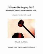 Ultimate Bankruptcy 2010: Everything You Wanted to Know About Bankruptcy But Were Afraid to Ask