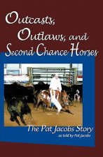 Outcasts, Outlaws, and Second Chance Horses: The Pat Jacobs Story
