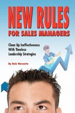 New Rules for Sales Managers: Clean Up Ineffectiveness With Timeless Leadership Strategies
