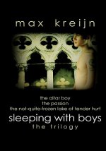 Sleeping With Boys: the trilogy (The Altar Boy, The Passion, The Not-quite-frozen Lake Of Tender Hurt)