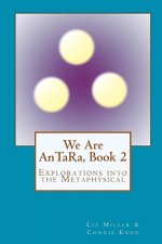 We Are AnTaRa, Book 2: Explorations into the Metaphysical