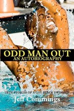 Odd Man Out: An Autobiography: True Stories of a Gay Black Swimmer