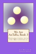We Are AnTaRa, Book 3: Explorations into the Metaphysical