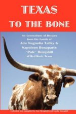 Texas to the Bone: Six Generations of Recipes from the Family of Ada Magnolia Talley & Napoleon Bonaparte 