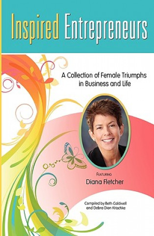 Inspired Entrepreneurs: A Collection of Female Triumphs in Business and Life