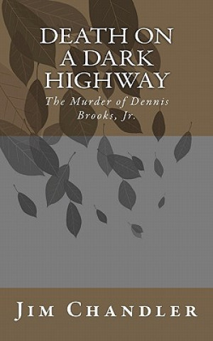 Death on a Dark Highway: The Murder of Dennis Brooks, Jr.