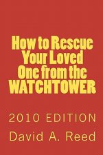 How to Rescue Your Loved One from the Watchtower: 2010 Edition