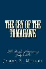 The Cry of the Tomahawk: The Battle of Wyoming 1778