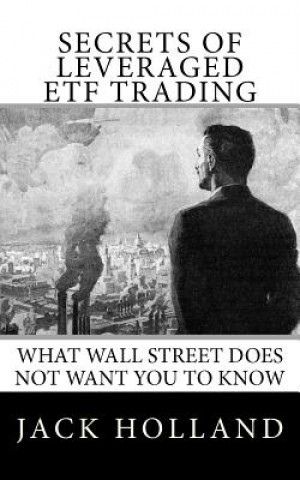 Secrets of Leveraged ETF Trading: What Wall Street Does Not Want You to Know