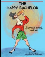 The Happy Bachelor: The Essential Handbook for the Newly Single Man