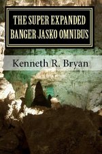 The Super Expanded Banger Jasko Omnibus: The First Five Banger Jasko Novels