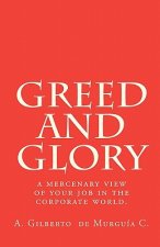 Greed and Glory: A mercenary view of your job in the corporate world.