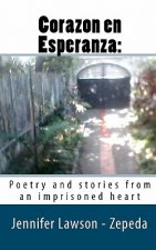 Corazon en Esperanza: : Poetry and stories from an imprisoned heart