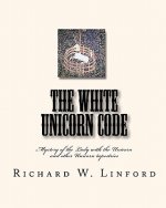 The White Unicorn Code: Mystery of the Lady with the Unicorn and other Unicorn tapestries