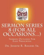 Sermon Series 8 (For All Occasions...): Sermon Outlines For Easy Preaching